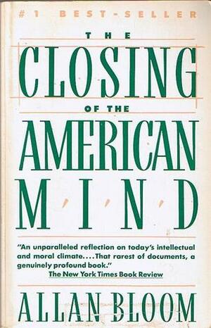 The Closing of the American Mind by Allan Bloom