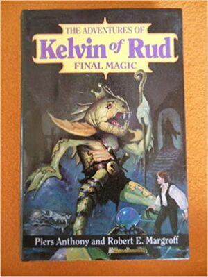 The Adventures of Kelvin of Rud: Final Magic by Piers Anthony, Robert E. Margroff