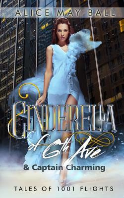 Cinderella of 6th Ave: & Captain Charming by Alice May Ball