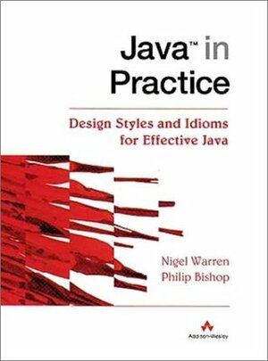 Java in Practice: Design Styles & Idioms for Effective Java by Nigel Warren, Phil Bishop