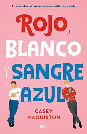 Rojo, blanco y sangre azul by Casey McQuiston