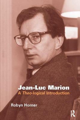 Jean-Luc Marion: A Theo-Logical Introduction by Robyn Horner