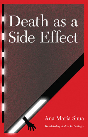 Death as a Side Effect by Andrea G. Labinger, Ana María Shua