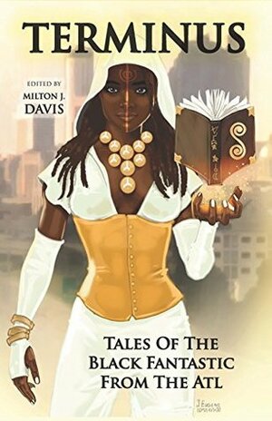 Terminus: Tales of the Black Fantastic from the ATL by Kyoko M., Violette L. Meier, M. Haynes, Balogun Ojetade, Aziza Sphinx, Alan D. Jones, Gerald L. Coleman, Milton J. Davis, Kortney Y. Watkins