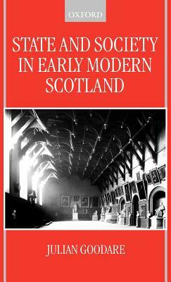 State and Society in Early Modern Scotland by Julian Goodare