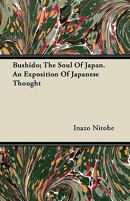 Bushido; The Soul Of Japan. An Exposition Of Japanese Thought by Inazō Nitobe