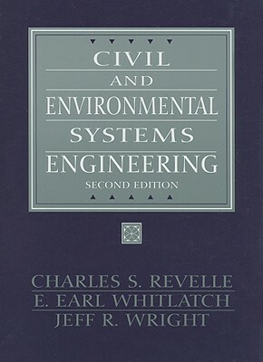 Civil and Environmental Systems Engineering by Charles Revelle, Earl Whitlatch, Jeff Wright