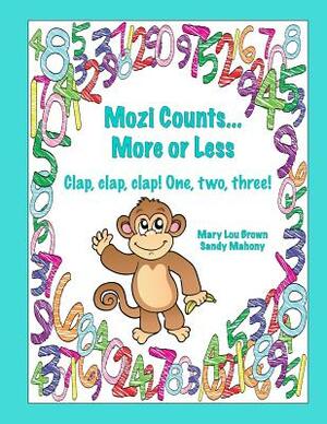 Mozi Counts...More or Less - Clap, clap, clap! One, two, three! by Sandy Mahony, Mary Lou Brown