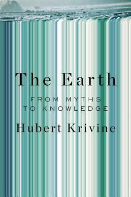 The Earth: From Myths to Knowledge by Hubert Krivine