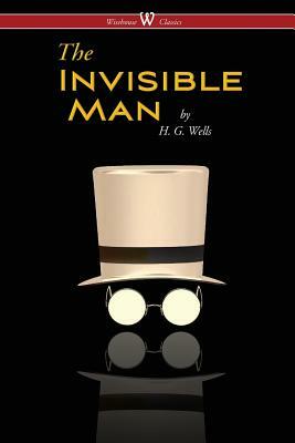 The Invisible Man - A Grotesque Romance (Wisehouse Classics Edition) by H.G. Wells