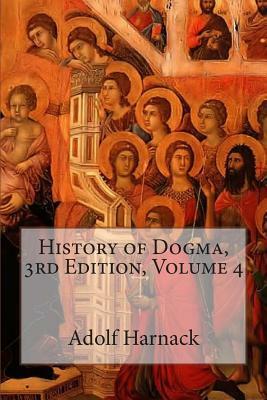 History of Dogma, 3rd Edition, Volume 4 by Adolf Harnack