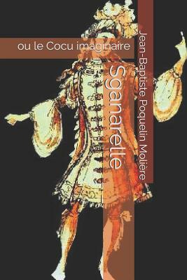 Sganarelle: ou le Cocu imaginaire by Molière