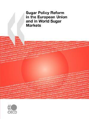 Sugar Policy Reform in the European Union and in World Sugar Markets by Oecd Publishing