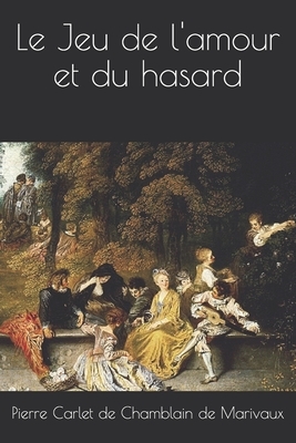 Le Jeu de l'amour et du hasard by Marivaux