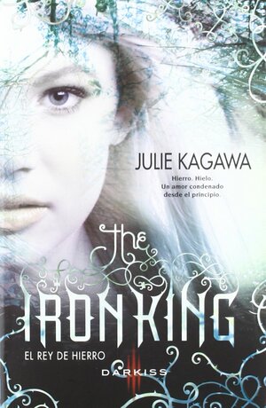 The Iron King: El rey de hierro by Julie Kagawa