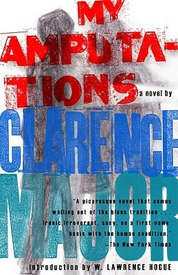 My Amputations:A Novel by Clarence Major