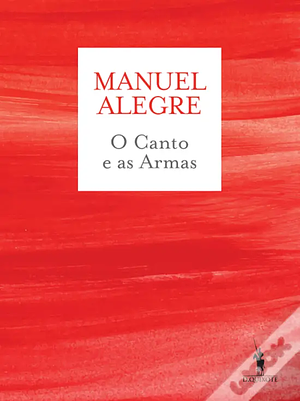 O canto e as armas: edição definitiva by Manuel Alegre