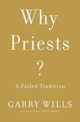 Why Priests? by Garry Wills