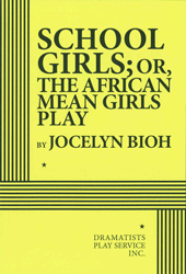 School Girls; or, the African Mean Girls Play by Jocelyn Bioh