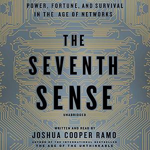 The Seventh Sense: Power, Fortune, and Survival in the Age of Networks by Joshua Cooper Ramo