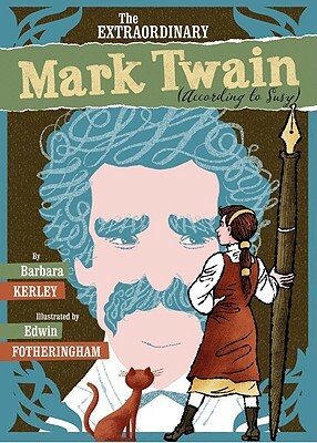 The Extraordinary Mark Twain (According to Susy) by Barbara Kerley