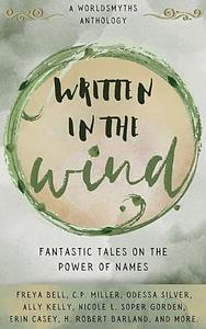 Written in the Wind: Fantastical Tales on the Power of Names by Ally Kelly, Odessa Silver, Freya Bell, Freya Bell