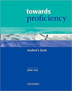 Towards Proficiency: Student's Book by Peter May