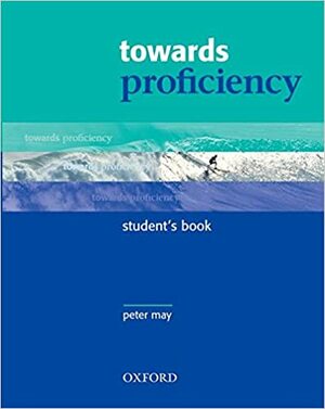 Towards Proficiency: Student's Book by Peter May