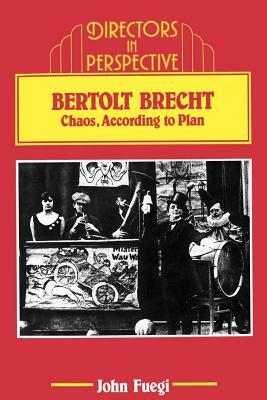 Bertolt Brecht: Chaos, According to Plan by John Fuegi