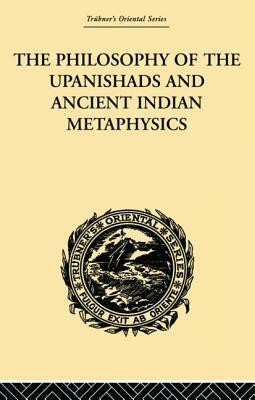 The Philosophy of the Upanishads and Ancient Indian Metaphysics by Archibald Edward Gough