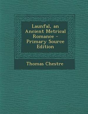 Launfal, an Ancient Metrical Romance by Thomas Chestre