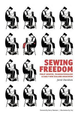 Sewing Freedom: Philip Josephs, Transnationalism & Early New Zealand Anarchism by Jared Davidson