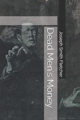 Dead Men's Money by Joseph Smith Fletcher