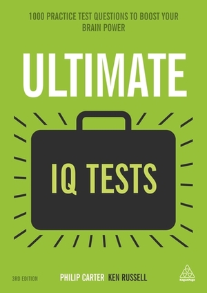 Ultimate IQ Tests: 1000 Practice Test Questions to Boost Your Brainpower by Philip J. Carter, Ken Russell