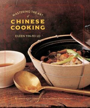 Mastering the Art of Chinese Cooking by Eileen Yin-Fei Lo, Susie Cushner