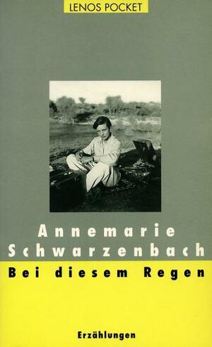 Bei diesem Regen by Annemarie Schwarzenbach