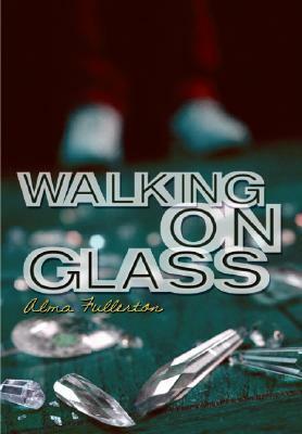 Walking on Glass by Alma Fullerton