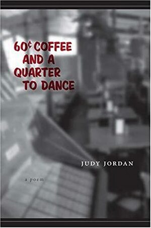 Sixty-Cent Coffee and a Quarter to Dance: A Poem by Judy Jordan