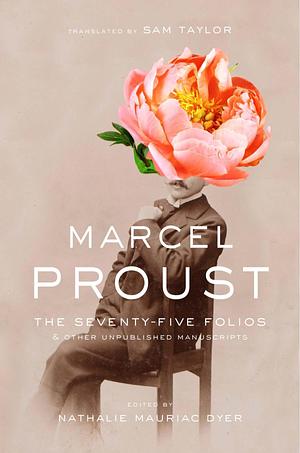 The Seventy-Five Folios and Other Unpublished Manuscripts by Marcel Proust