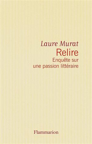 Relire: Enquête sur une passion littéraire by Laure Murat