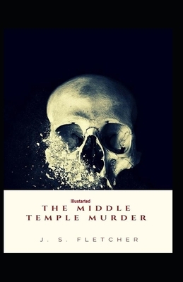 The Middle Temple Murder Illustrated by J. S. Fletcher