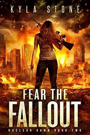 Fear the Fallout by Kyla Stone