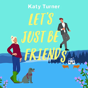 Let's just be friends  by Katy Turner