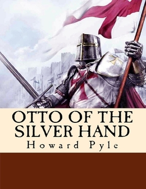 Otto of the Silver Hand: (Annotated Edition) by Howard Pyle