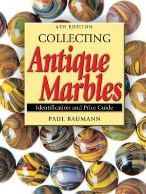Collecting Antique Marbles: Identification and Price Guide by Paul Baumann