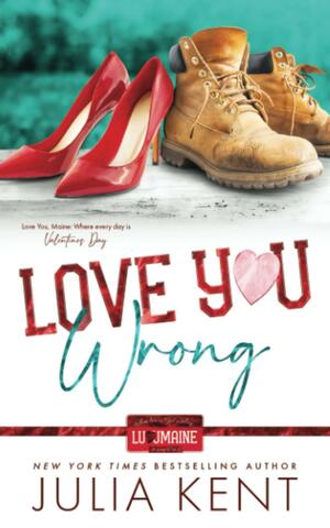Love You Wrong by Julia Kent, Julia Kent