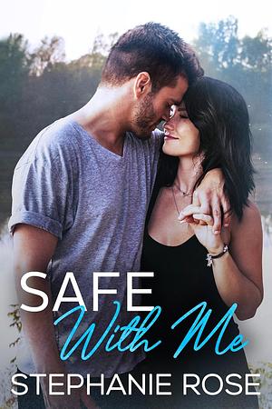 Safe With Me by Stephanie Rose