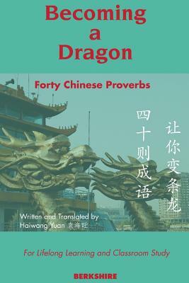 Becoming a Dragon: Forty Chinese Proverbs for Lifelong Learning and Classroom Study by Haiwang Yuan