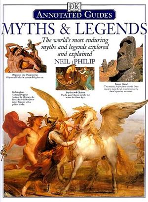 Myths & Legends: The World's Most Enduring Myths and Legends Explored and Explained by Neil Philip, Neil Philip
