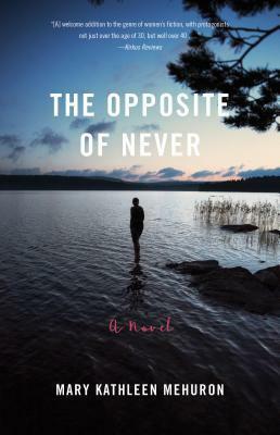 The Opposite of Never: A Novel by Mary Kathleen Mehuron